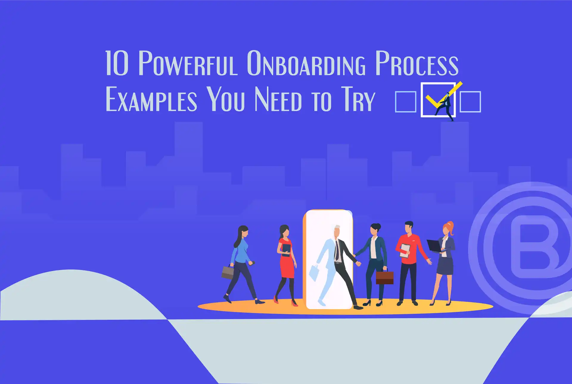 10 Powerful Onboarding Process Examples You Need to Try
