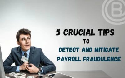 5 Crucial Tips to Detect and Mitigate Payroll Fraudulence