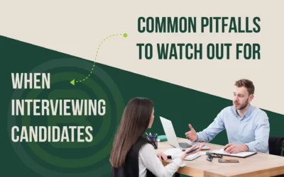 Common Pitfalls to Watch Out for When Interviewing Candidates