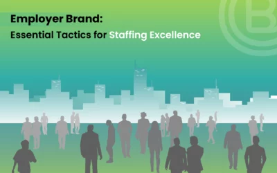 Employer Brand: Essential Tactics for Staffing Excellence