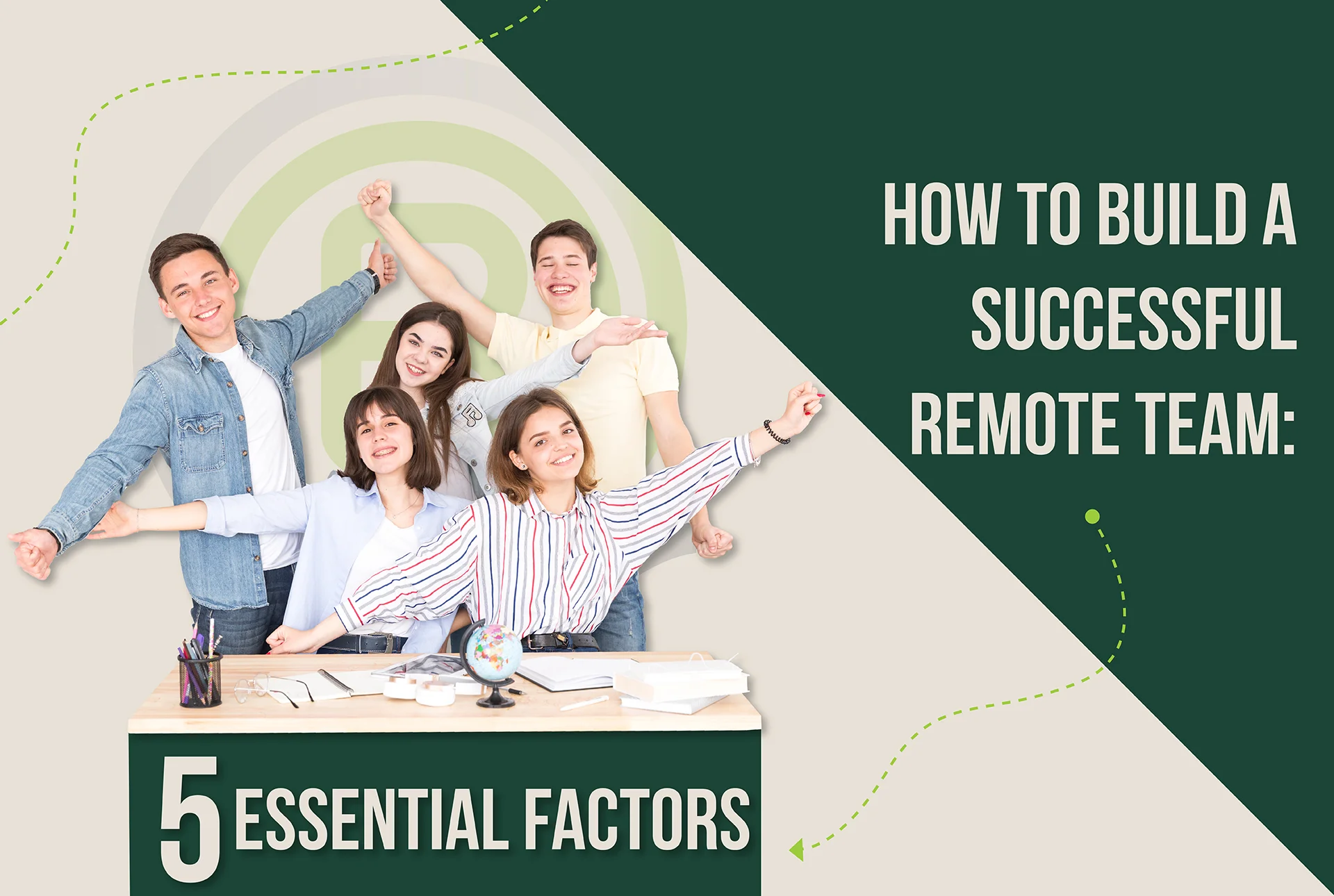 5 Essential Factors To Consider Before Building A Successful Remote Team