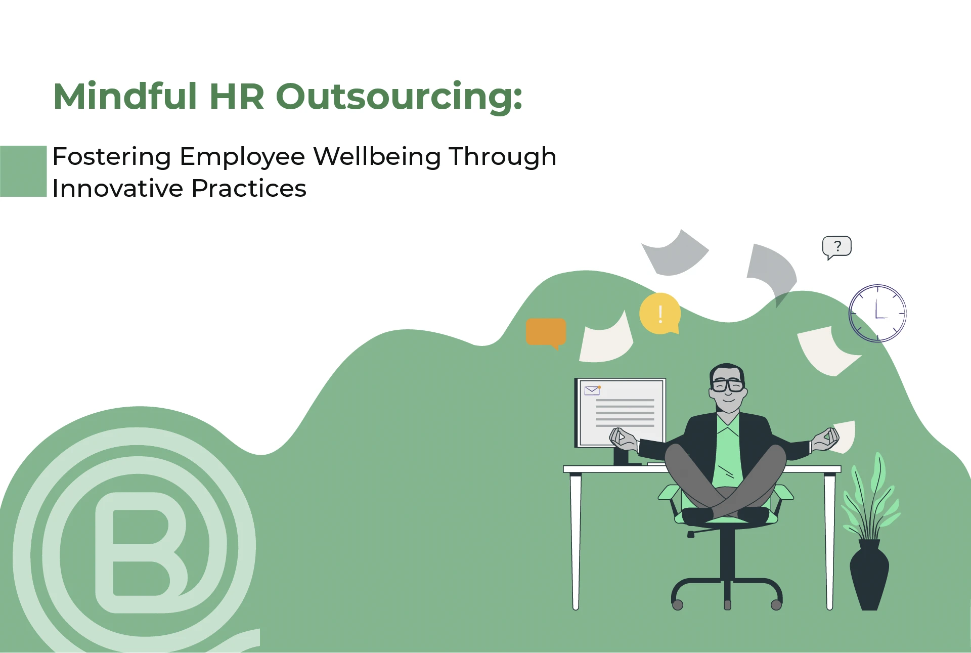 Mindful HR Outsourcing: Fostering Employee Wellbeing Through Innovative Practices