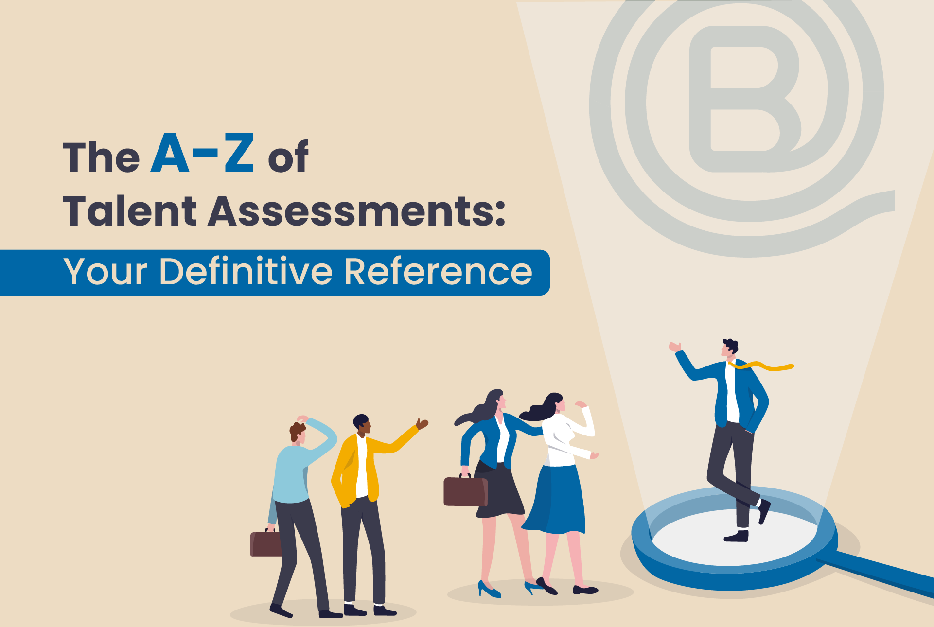 The A-Z of Talent Assessments: Your Definitive Reference