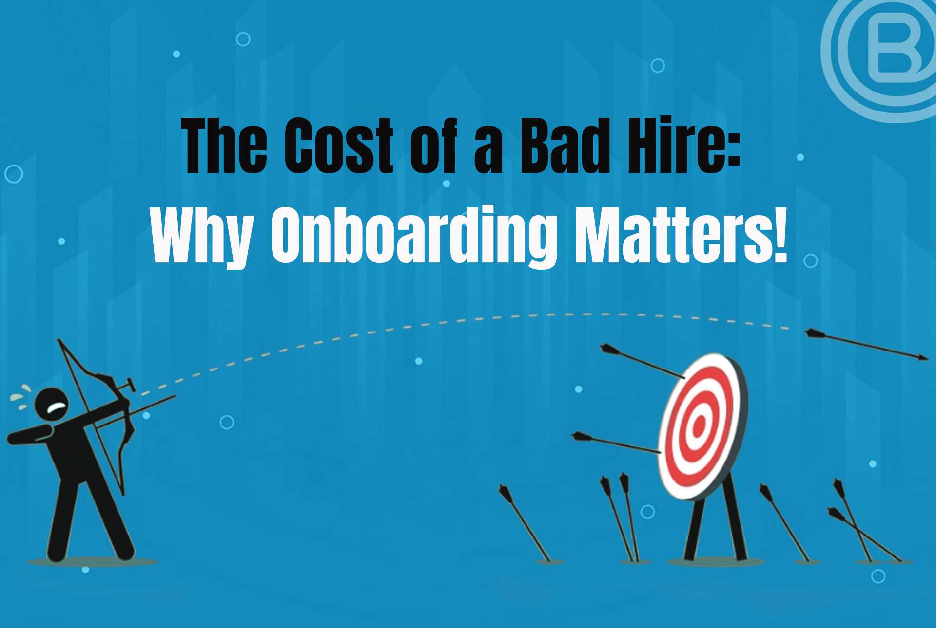 the-cost-of-a-bad-hire-why-onboarding-matters