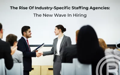 The Rise of Industry-Specific Staffing Agencies: The New Wave in Hiring