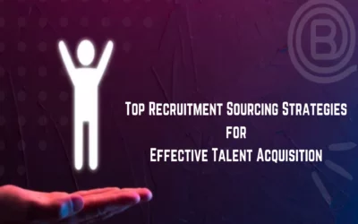Top Recruitment Sourcing Strategies for Effective Talent Acquisition